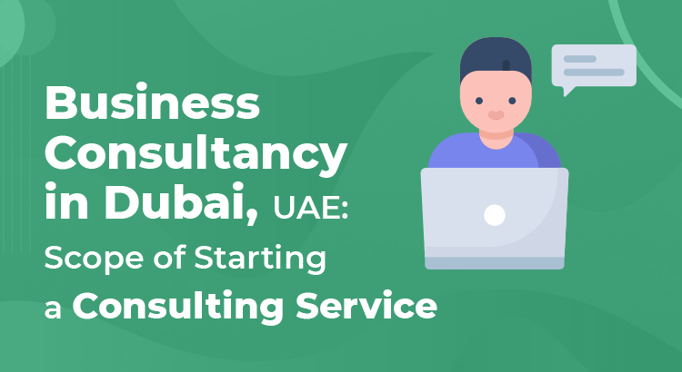 Business Consultancy in Dubai, UAE: Scope of Starting a Consulting Service - Alcobyte